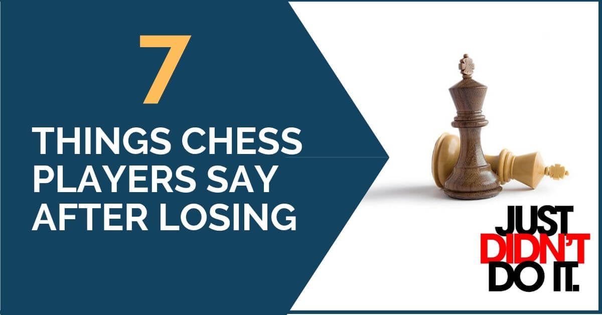 Losing a Game: 7 Things Chess Players Say After That - TheChessWorld